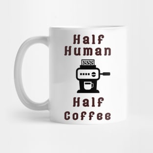 Half Human Half Coffee Mug